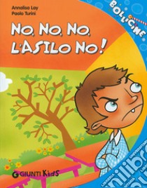 No, no, no, l'asilo no! Ediz. illustrata libro di Lay Annalisa; Turini Paolo