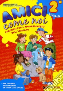 Amici come noi. Percorsi per l'apprendimento dell'italiano. 2° livello. Per la Scuola elementare. Con CD Audio libro di Debetto Gabriella; Peccianti M. Cristina