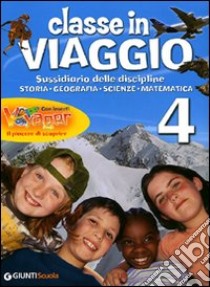 Classe in viaggio. Sussidiario delle discipline: storia, geografia, scienze, matematica. Per la 4ª classe elementare libro di Lauretta L. (cur.)