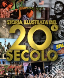 Storia illustrata del 20° secolo. Ediz. illustrata libro