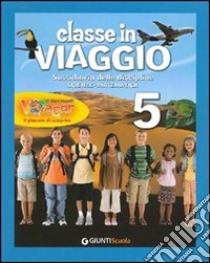 Classe in viaggio. Ambito scientifico: matematica, scienze. Per la 5ª classe elementare. Con e-book. Con espansione online libro