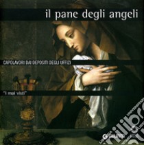 I mai visti. Il pane degli angeli. Capolavori dai depositi degli Uffizi libro di Natali A. (cur.)