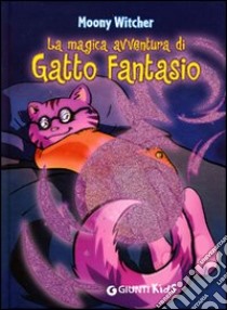 La magica avventura di Gatto Fantasio libro di Moony Witcher