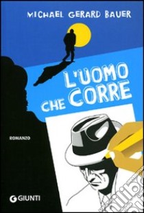 L'uomo che corre libro di Bauer Michael G.