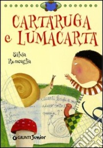 Cartaruga e Lumacarta. Ediz. illustrata libro di Roncaglia Silvia; Cerretti Cristiana