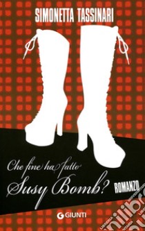 Che fine ha fatto Susy Bomb? libro di Tassinari Simonetta