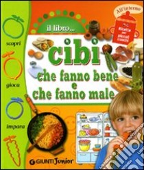 Cibi che fanno bene, cibi che fanno male. Ediz. illustrata libro di Prati Elisa