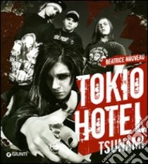 Tokio Hotel. Tsunami libro di Nouveau Béatrice