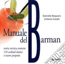 Manuale del barman. Ediz. illustrata libro di Baiguera Gabriella; Caselli Umberto