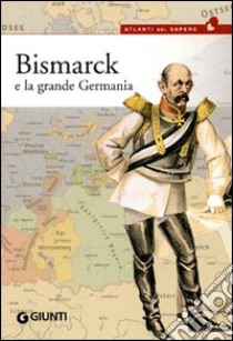 Bismarck e la grande Germania libro di Testa Ludovico