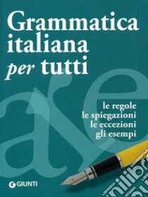 Grammatica italiana per tutti. Regole, spiegazioni, eccezioni, esempi, test libro di Perini Elisabetta