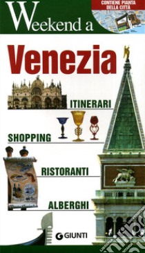 Venezia. Itinerari, shopping, ristoranti, alberghi libro