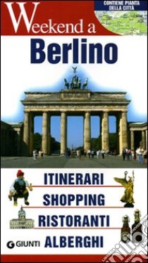 Berlino. Itinerari, shopping, ristoranti, alberghi libro