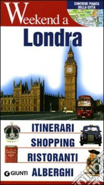 Londra. Itinerari, shopping, ristoranti, alberghi libro