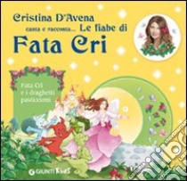 Fata Cri e i draghetti pasticcioni. Ediz. illustrata. Con CD Audio libro di D'Avena Cristina; Bertarini Mariagrazia