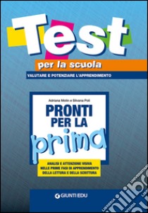 Pronti per la prima. Analisi e attenzione visiva nelle prime fasi di apprendimento della lettura e della scrittura libro di Molin Adriana; Poli Silvana