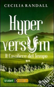 Il cavaliere del tempo. Hyperversum. Vol. 3 libro di Randall Cecilia