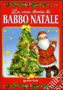 La vera storia di Babbo Natale. Ediz. illustrata libro di Zanoncelli Anastasia; Forcellini Leonardo