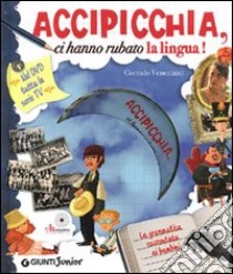 Accipicchia, ci hanno rubato la lingua! Ediz. illustrata. Con DVD libro di Veneziano Corrado