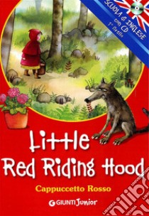 Little Red Riding Hood-Cappuccetto Rosso. Ediz. bilingue. Con CD Audio libro di Ballarin G. (cur.)