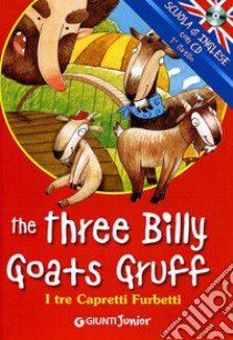 The three billy goats gruff-I tre capretti furbetti. Ediz. bilingue. Con CD Audio libro di Ballarin G. (cur.)