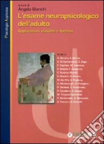 L'esame neuropsicologico dell'adulto. Applicazioni cliniche e forensi libro di Bianchi A. (cur.)