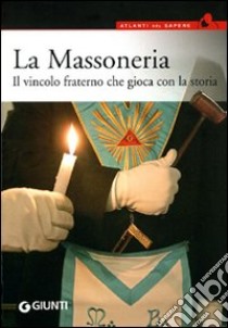 La Massoneria. Il vincolo fraterno che gioca con la storia libro