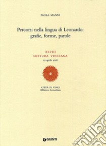 Percorsi nella lingua di Leonardo: grafie, forme, parole. XLVIII lettura vinciana (12 aprile 2008) libro di Manni Paola