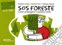SOS foreste. Come proteggere il pianeta verde libro di Luciani Roberto; Piccini Claudio; Zagnoli Olimpia