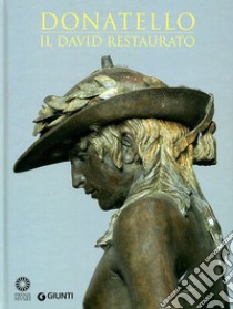 Donatello. Il David restaurato. Ediz. illustrata libro di Paolozzi Strozzi B. (cur.)