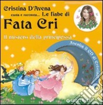 Il mistero della principessa. Fata Cri. Ediz. illustrata. Con CD Audio libro di D'Avena Cristina; Bertarini Mariagrazia