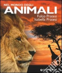 Nel mondo degli animali. Ediz. illustrata libro di Pratesi Fulco; Pratesi Isabella