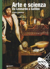 Arte e scienza. Da Leonardo a Galileo. Ediz. illustrata libro di Camerota Filippo