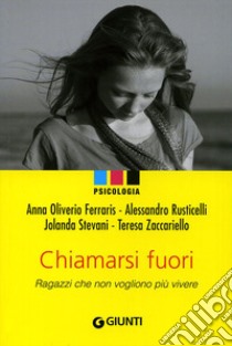 Chiamarsi fuori. Ragazzi che non vogliono più vivere libro di Oliverio Ferraris Anna; Rusticelli Alessandro; Sarti Paolo