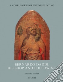 Bernardo Daddi, his shop and following. Ediz. illustrata. Vol. 4/3 libro di Offner Richard