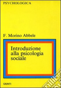 Introduzione alla psicologia sociale libro di Morino Abbele Francesca