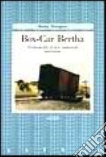 Box-car Bertha. Autobiografia di una vagabonda americana libro di Thompson Bertha