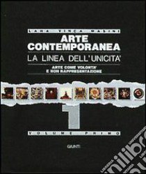 Arte contemporanea. La linea dell'unicità. Arte come volontà e non rappresentazione libro di Masini Lara Vinca