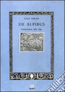De Alpibus. Commentario delle Alpi libro di Simler Iosia