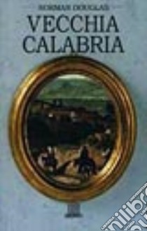 Vecchia Calabria libro di Douglas Norman