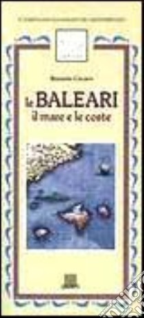 Le baleari. Il mare e le coste libro di Cecaro Rosario