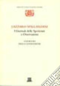 I giornali delle sperienze e osservazioni: i giornali della generazione libro di Spallanzani Lazzaro; Castellani C. (cur.)