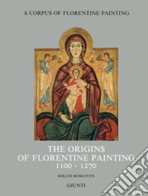 The origins of florentine painting (1100-1270) libro di Boskovits Miklós