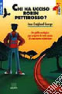 Chi ha ucciso Robin pettirosso? libro di Craighead George Jean