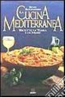 La cucina mediterranea. Ricette di terra e di mare libro di Buonassisi Rory