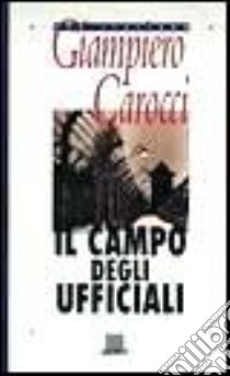 Il CAMPO DEGLI UFFICIALI libro di CAROCCI