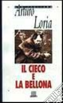 Il cieco e la bellona libro di LORIA