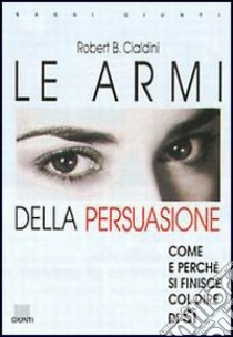 Le armi della persuasione libro di Cialdini Robert B.