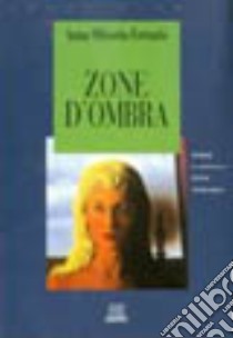 Zone d'ombra. Storie di normale psicopatologia libro di Oliverio Ferraris Anna