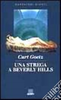 Una strega a Beverly Hills libro di Goetz Curt